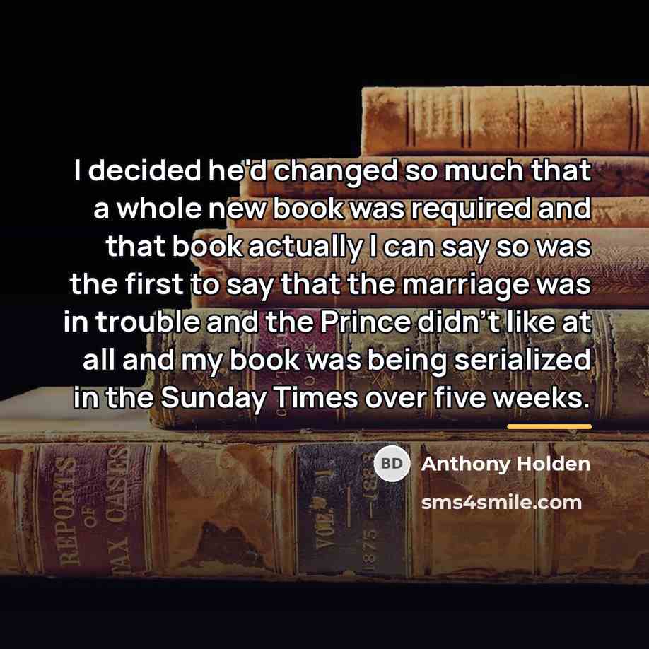“I decided he'd changed so much that a whole new…” quote by Anthony Holden