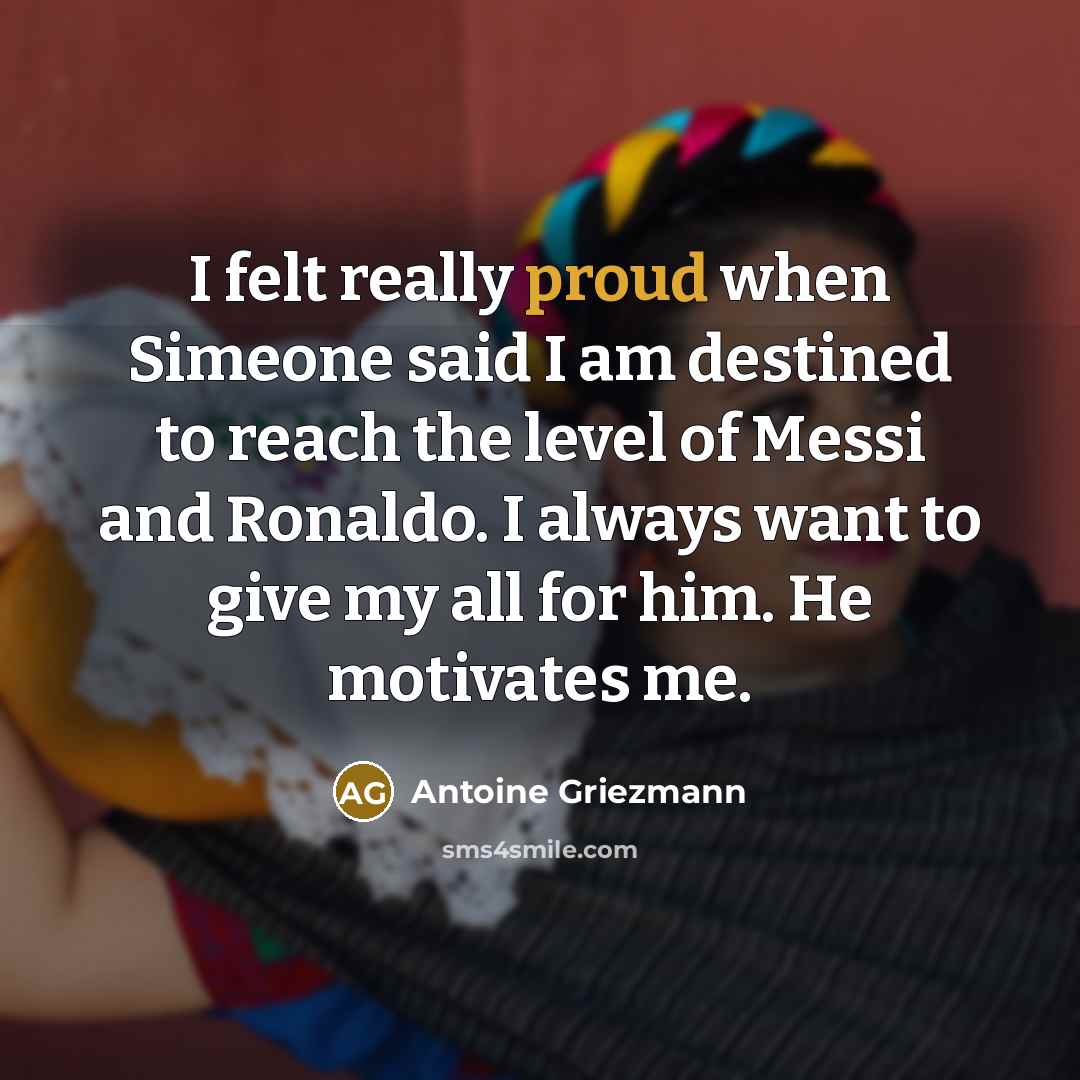 “I felt really proud when Simeone said I am destined…” quote by Antoine Griezmann