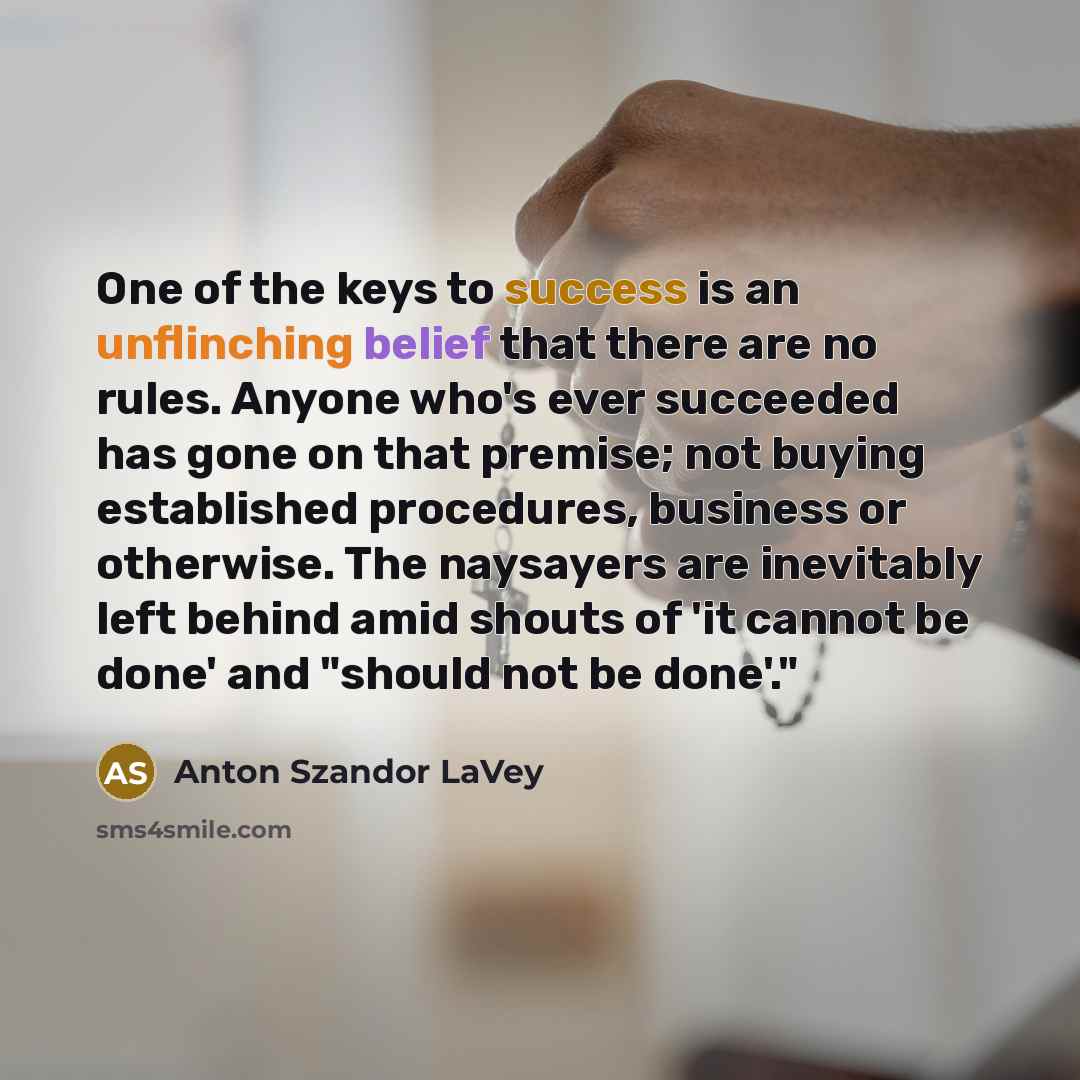 “One of the keys to success is an unflinching belief…” quote by Anton Szandor LaVey