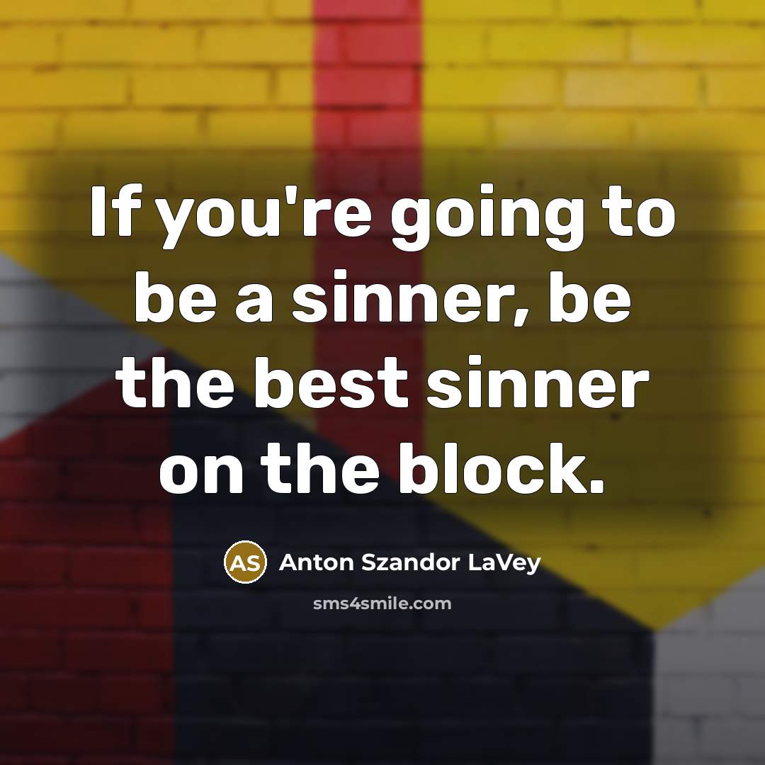 “If you're going to be a sinner, be the best…” quote by Anton Szandor LaVey