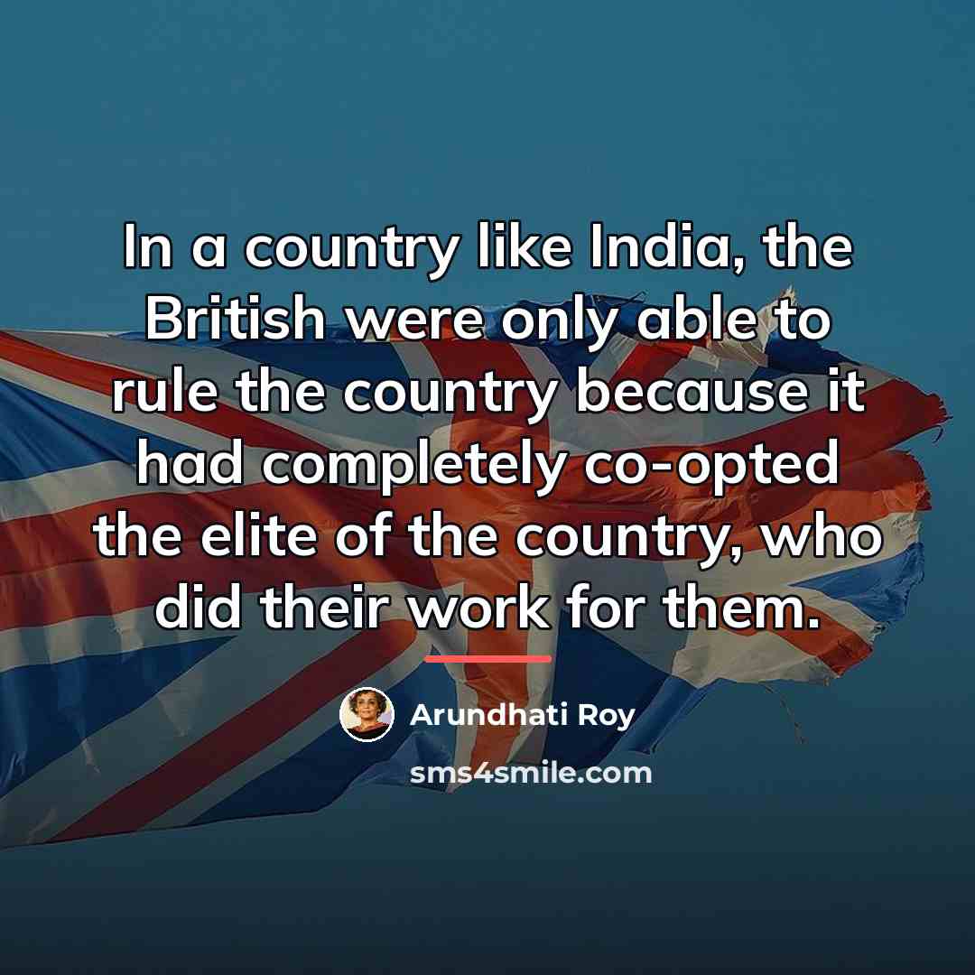 “In a country like India, the British were only able…” quote by Arundhati Roy