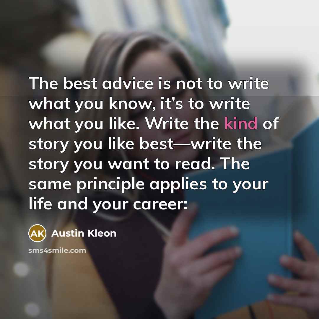 “The best advice is not to write what you know,…” quote by Austin Kleon