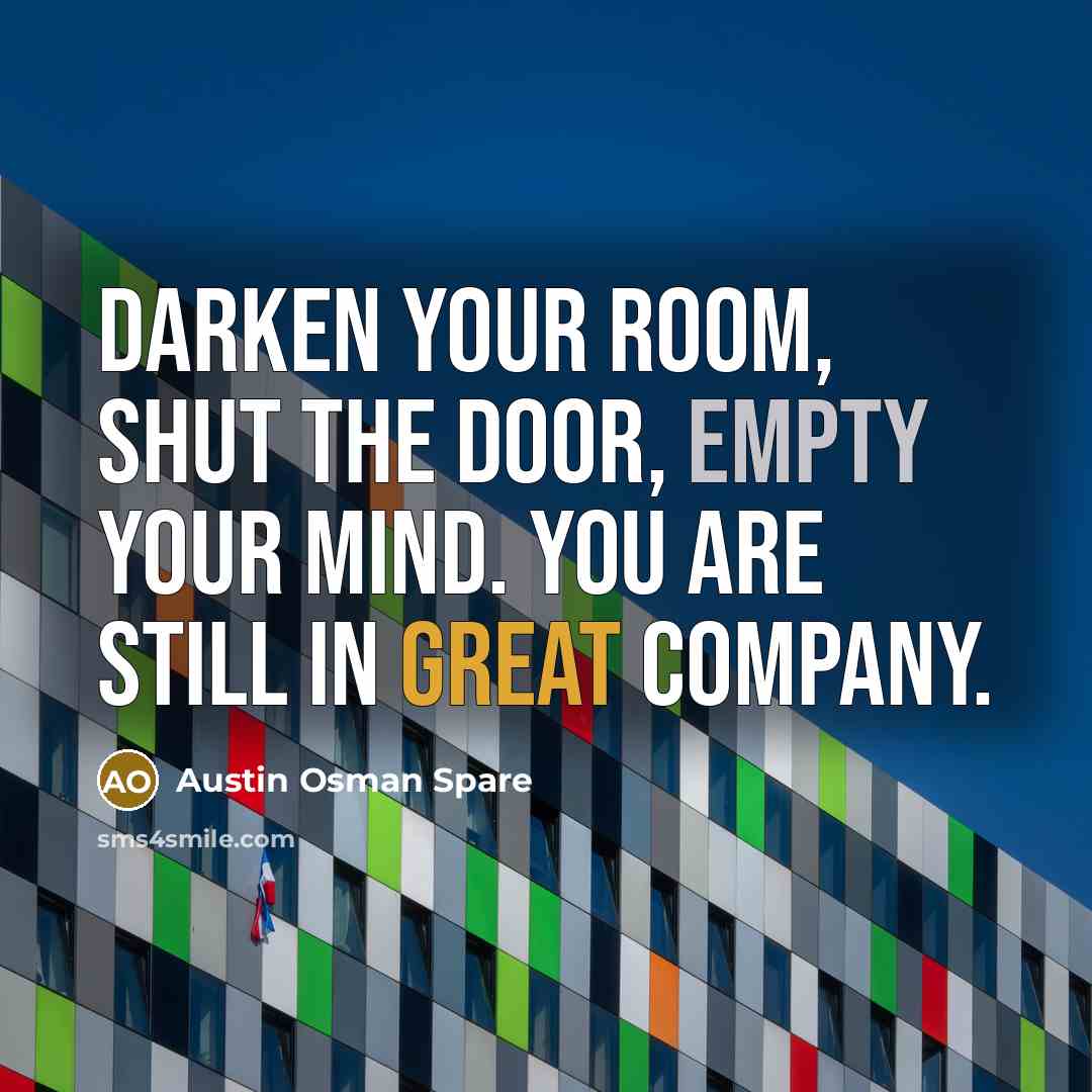 “Darken your room, shut the door, empty your mind. You…” quote by Austin Osman Spare