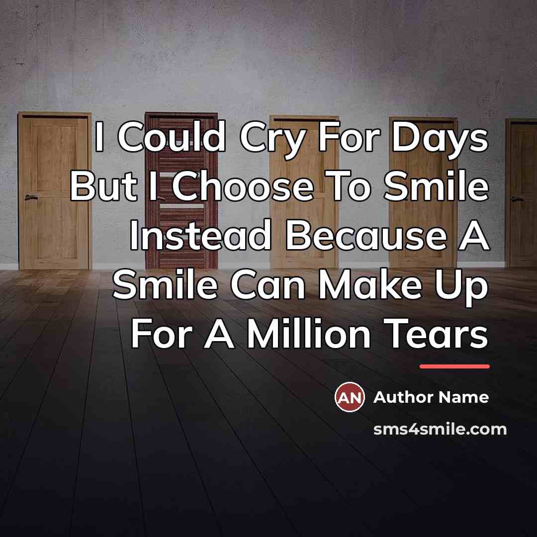 “I Could Cry For Days But I Choose To Smile…” quote by Author Name