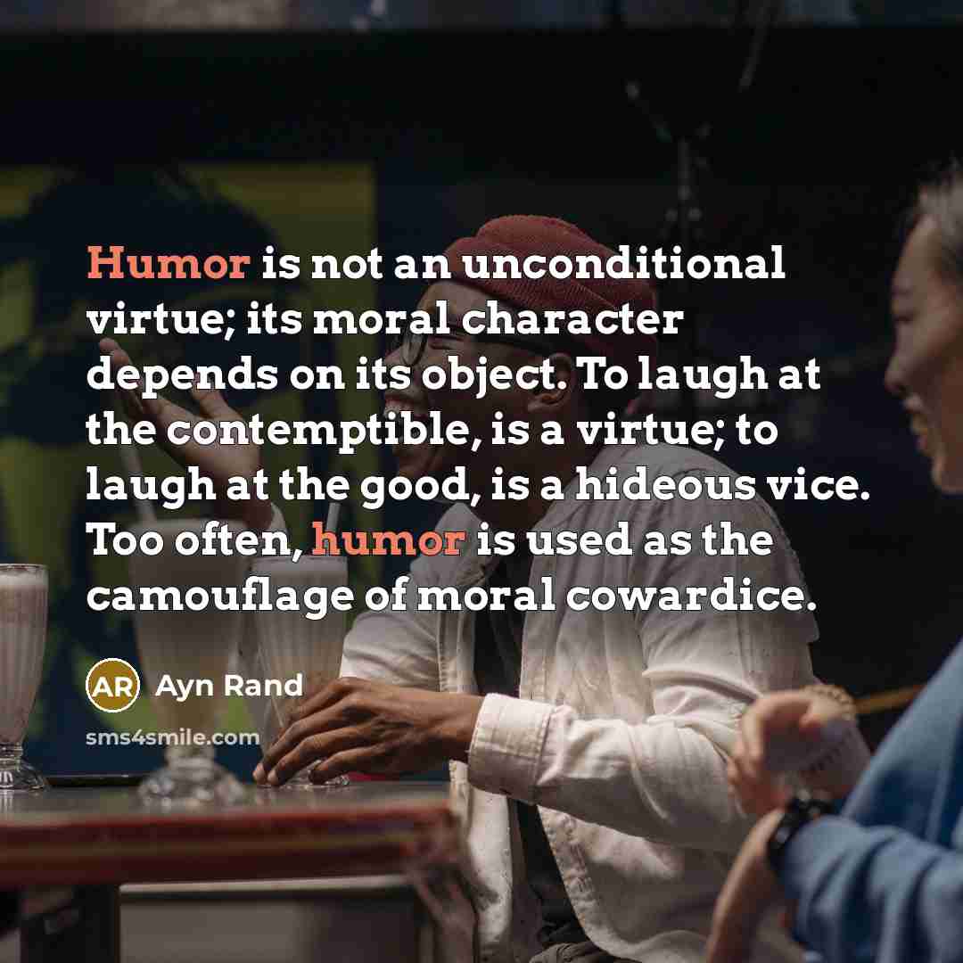 “Humor is not an unconditional virtue; its moral character depends…” quote by Ayn Rand