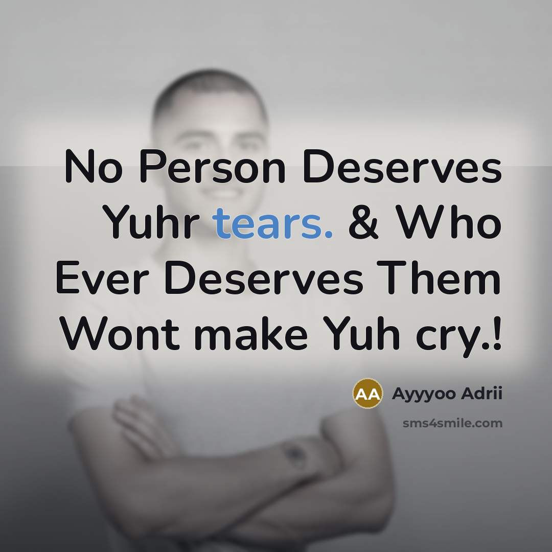 “No Person Deserves Yuhr tears. & Who Ever Deserves Them…” quote by Ayyyoo Adrii