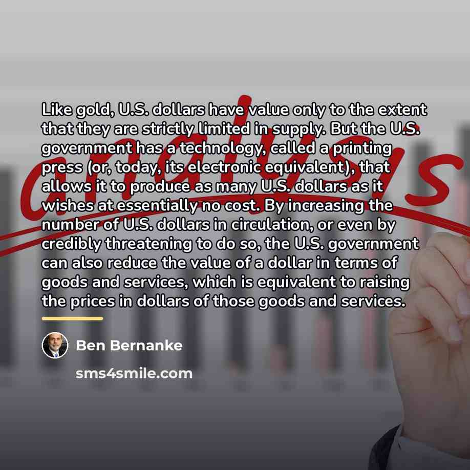 “Like gold, U.S. dollars have value only to the extent…” quote by Ben Bernanke