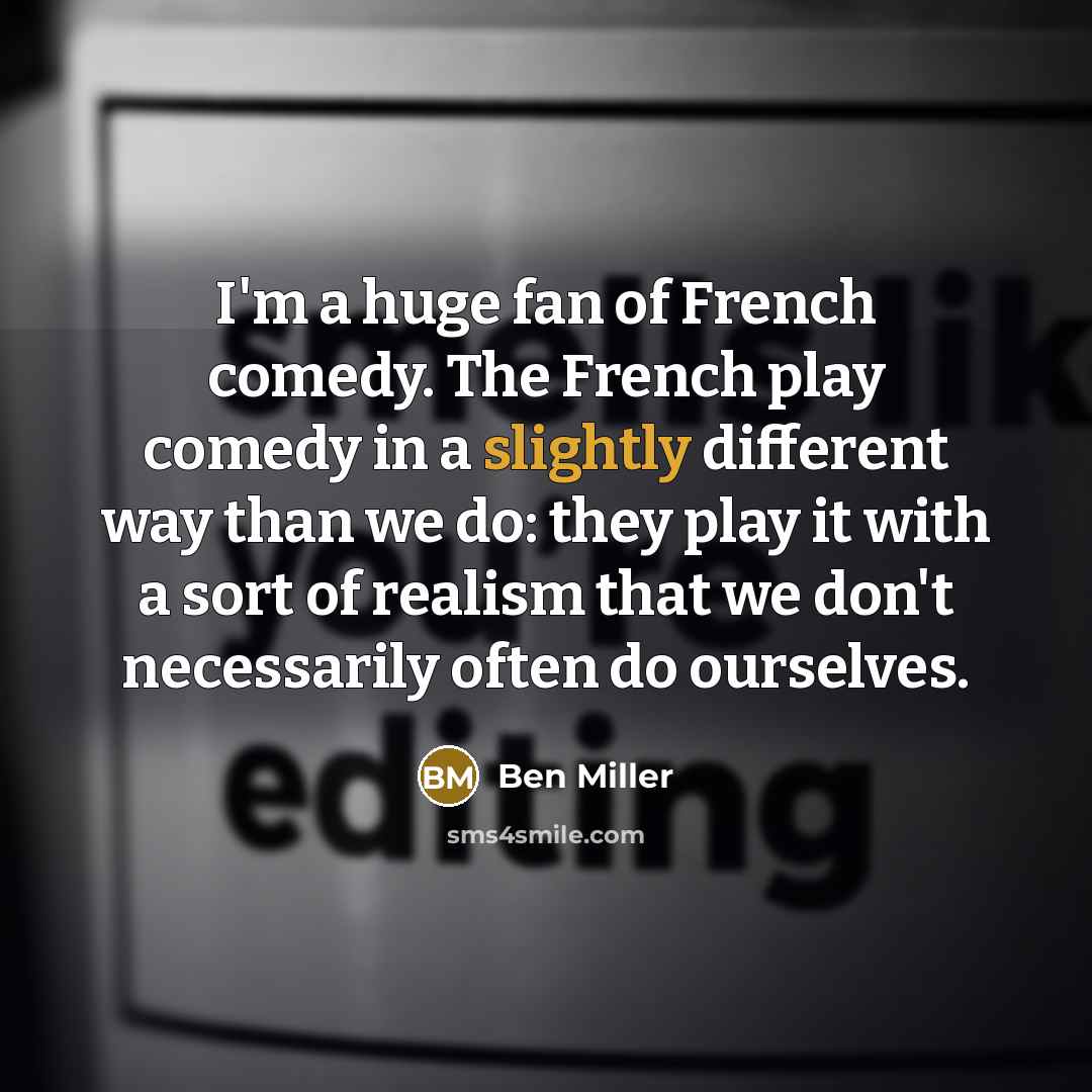 “I'm a huge fan of French comedy. The French play…” quote by Ben Miller