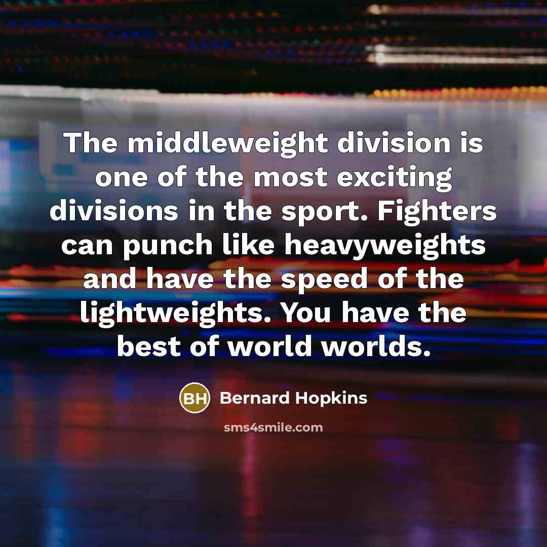 “The middleweight division is one of the most exciting divisions…” quote by Bernard Hopkins