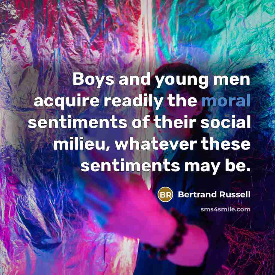 “Boys and young men acquire readily the moral sentiments of…” quote by Bertrand Russell