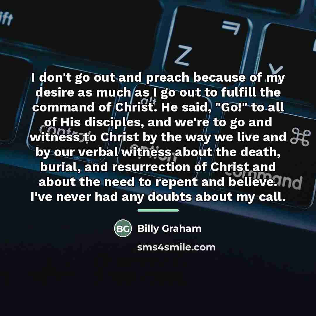 “I don't go out and preach because of my desire…” quote by Billy Graham