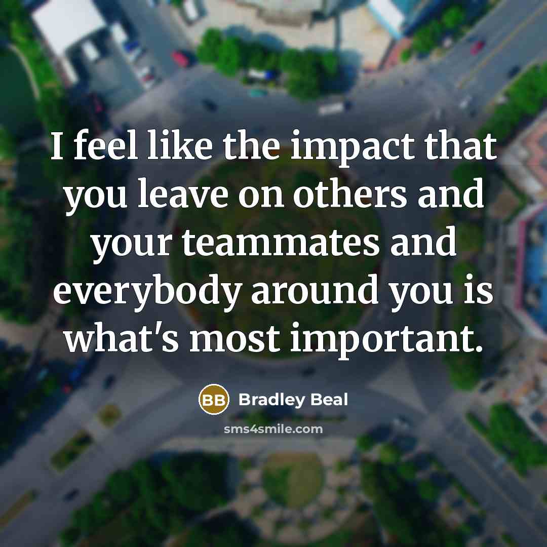 “I feel like the impact that you leave on others…” quote by Bradley Beal