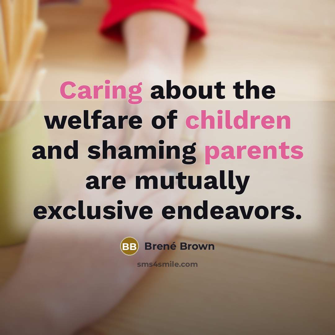 “Caring about the welfare of children and shaming parents are…” quote by Brené Brown
