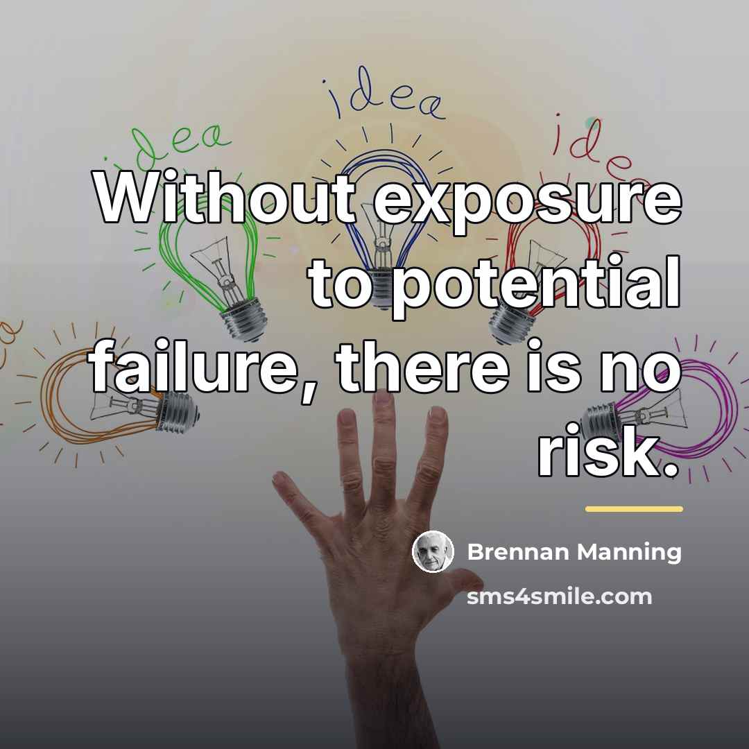 “Without exposure to potential failure, there is no risk.…” quote by Brennan Manning