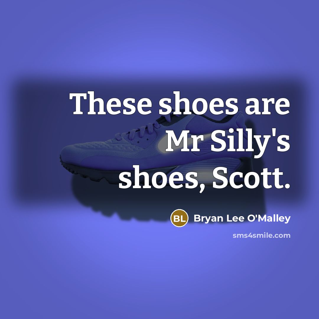 “These shoes are Mr Silly's shoes, Scott.…” quote by Bryan Lee O'Malley