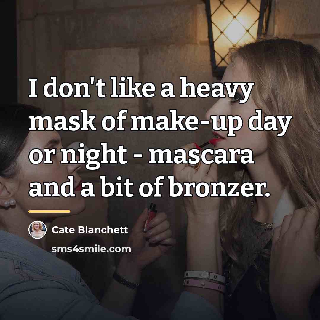 “I don't like a heavy mask of make-up day or…” quote by Cate Blanchett