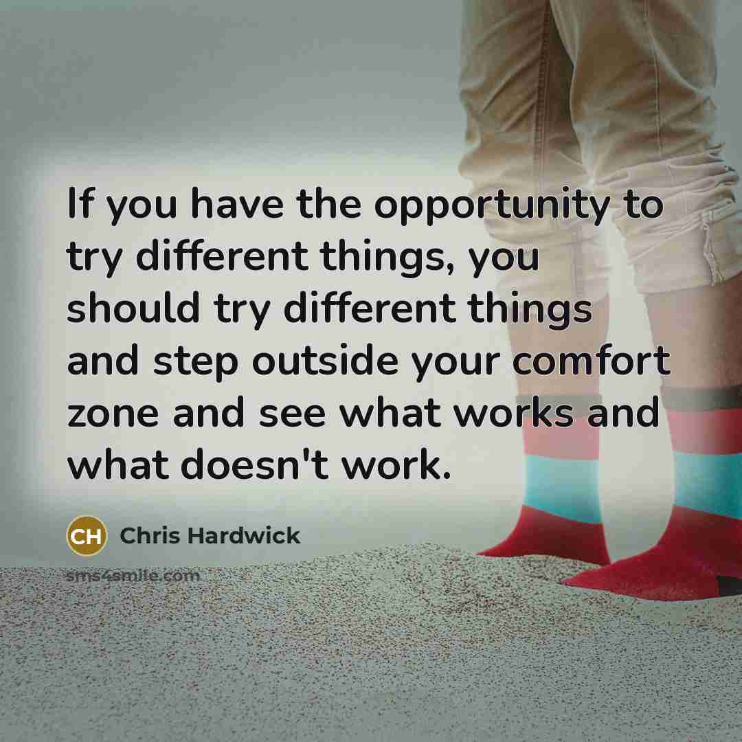 “If you have the opportunity to try different things, you…” quote by Chris Hardwick