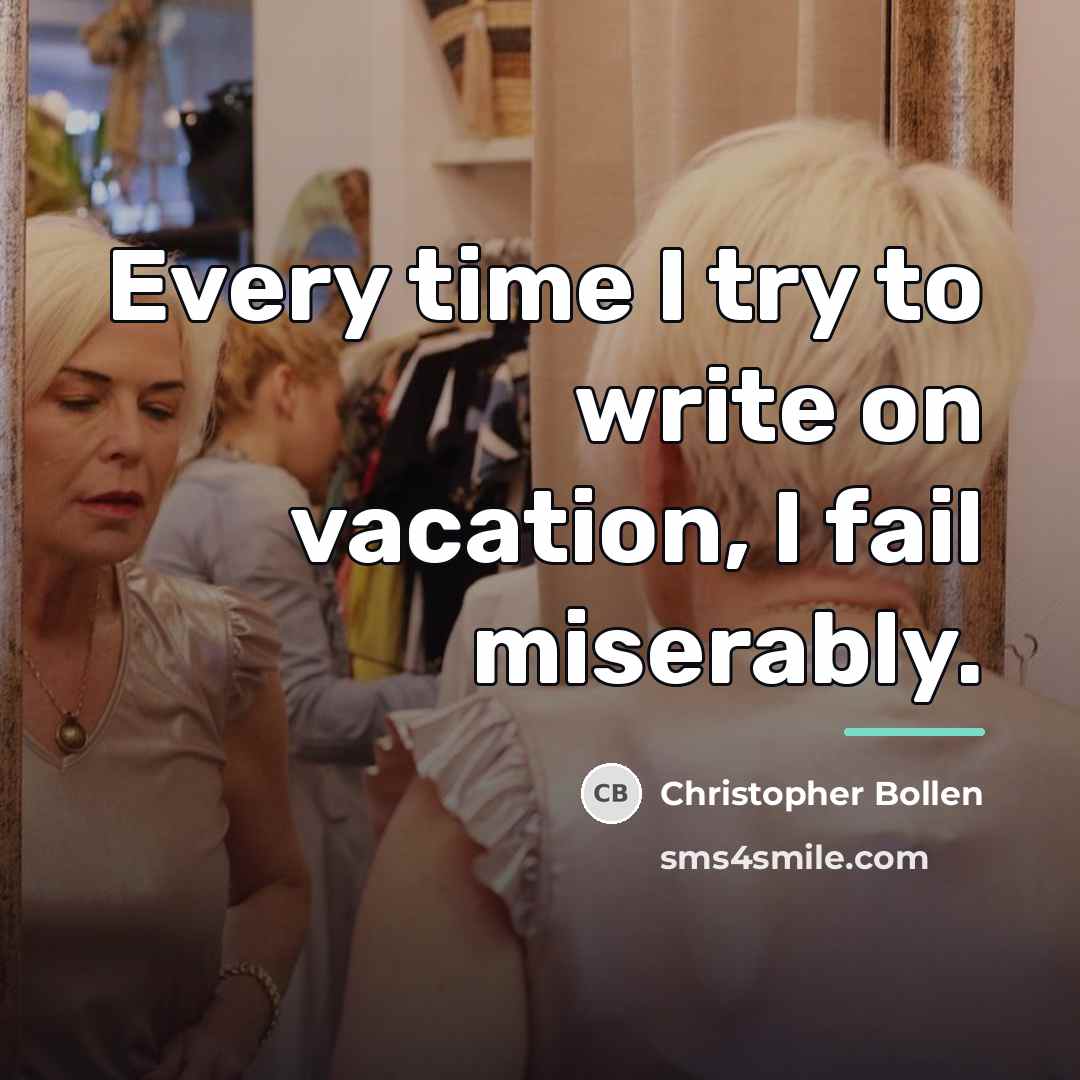 “Every time I try to write on vacation, I fail…” quote by Christopher Bollen