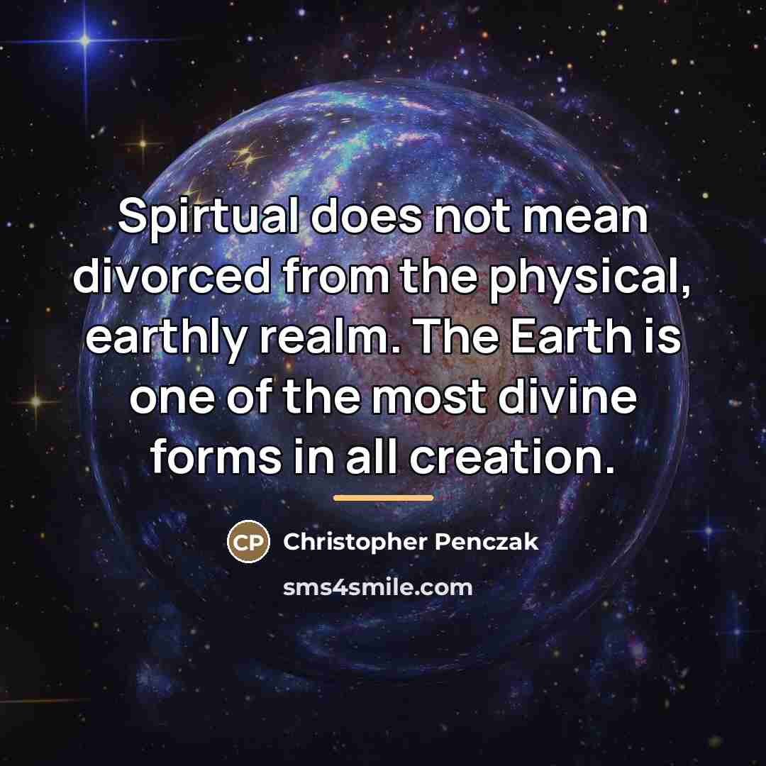 “Spirtual does not mean divorced from the physical, earthly realm.…” quote by Christopher Penczak