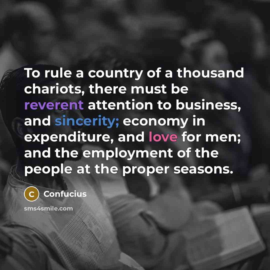 “To rule a country of a thousand chariots, there must…” quote by Confucius