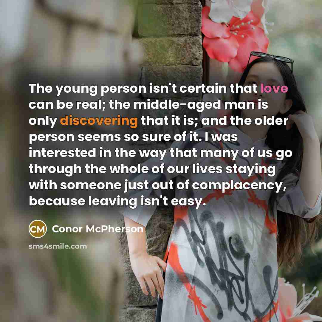 “The young person isn't certain that love can be real;…” quote by Conor McPherson