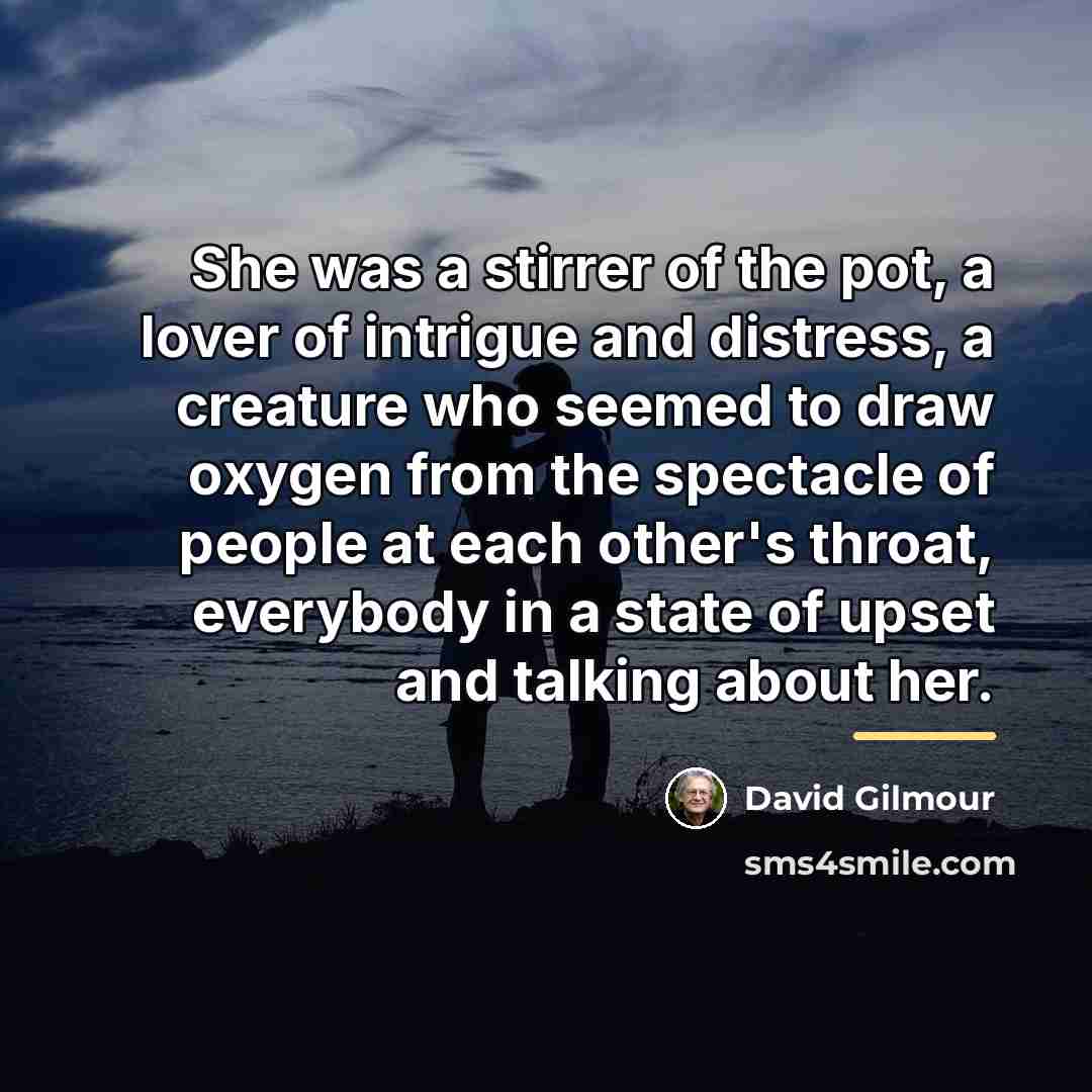 “She was a stirrer of the pot, a lover of…” quote by David Gilmour