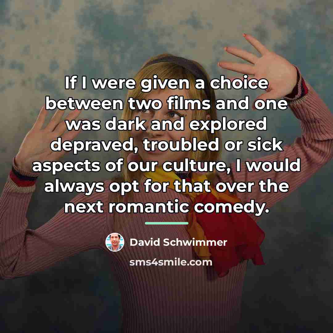 “If I were given a choice between two films and…” quote by David Schwimmer