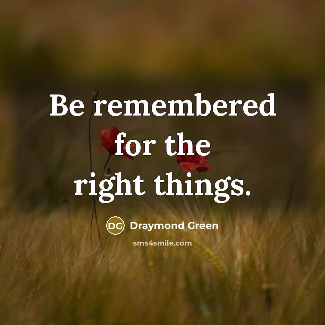 “Be remembered for the right things.…” quote by Draymond Green