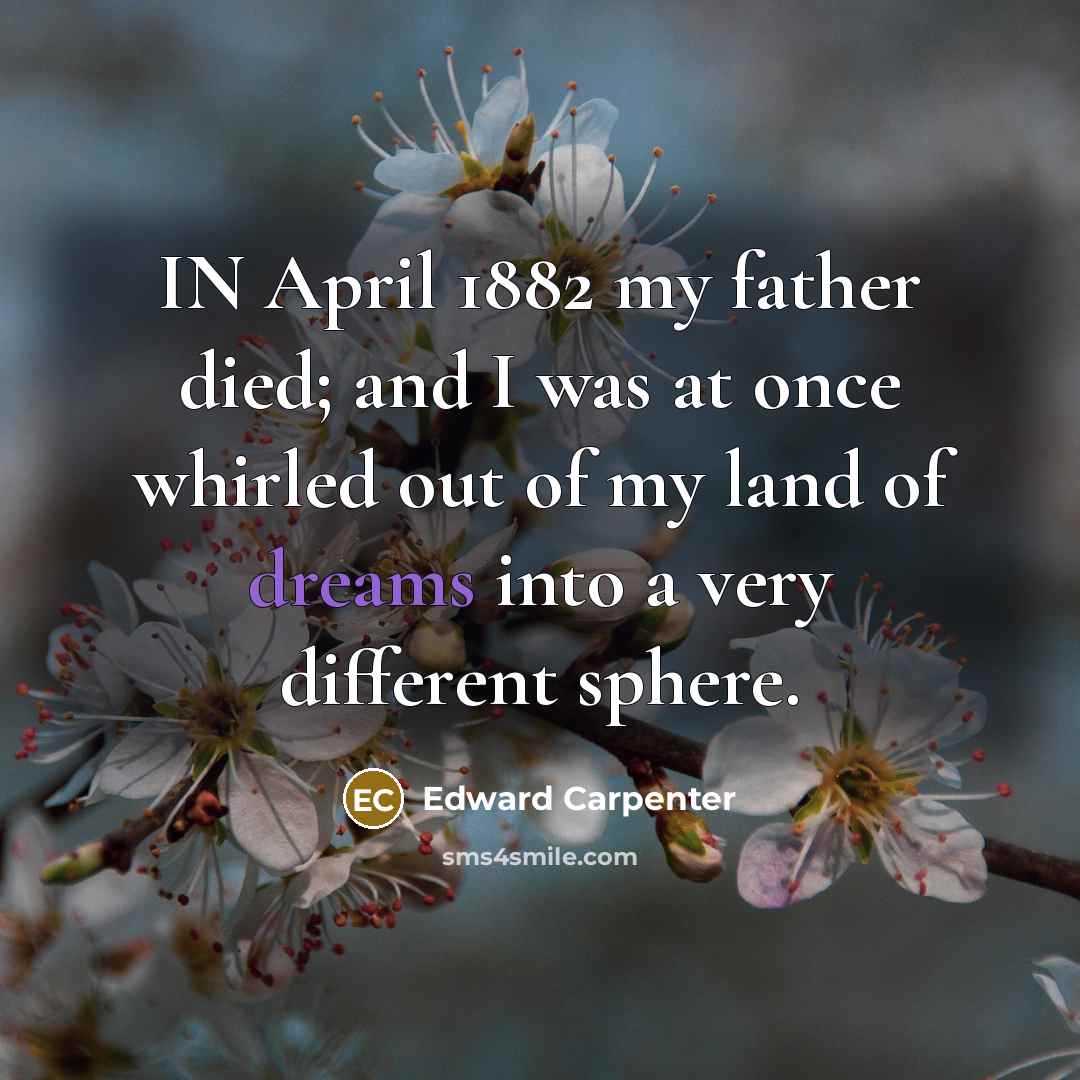 “IN April 1882 my father died; and I was at…” quote by Edward Carpenter