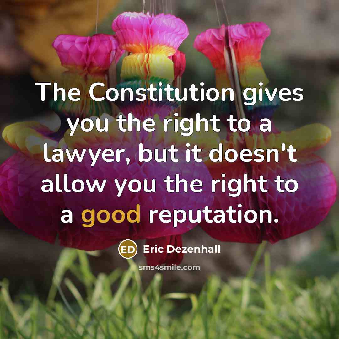 “The Constitution gives you the right to a lawyer, but…” quote by Eric Dezenhall