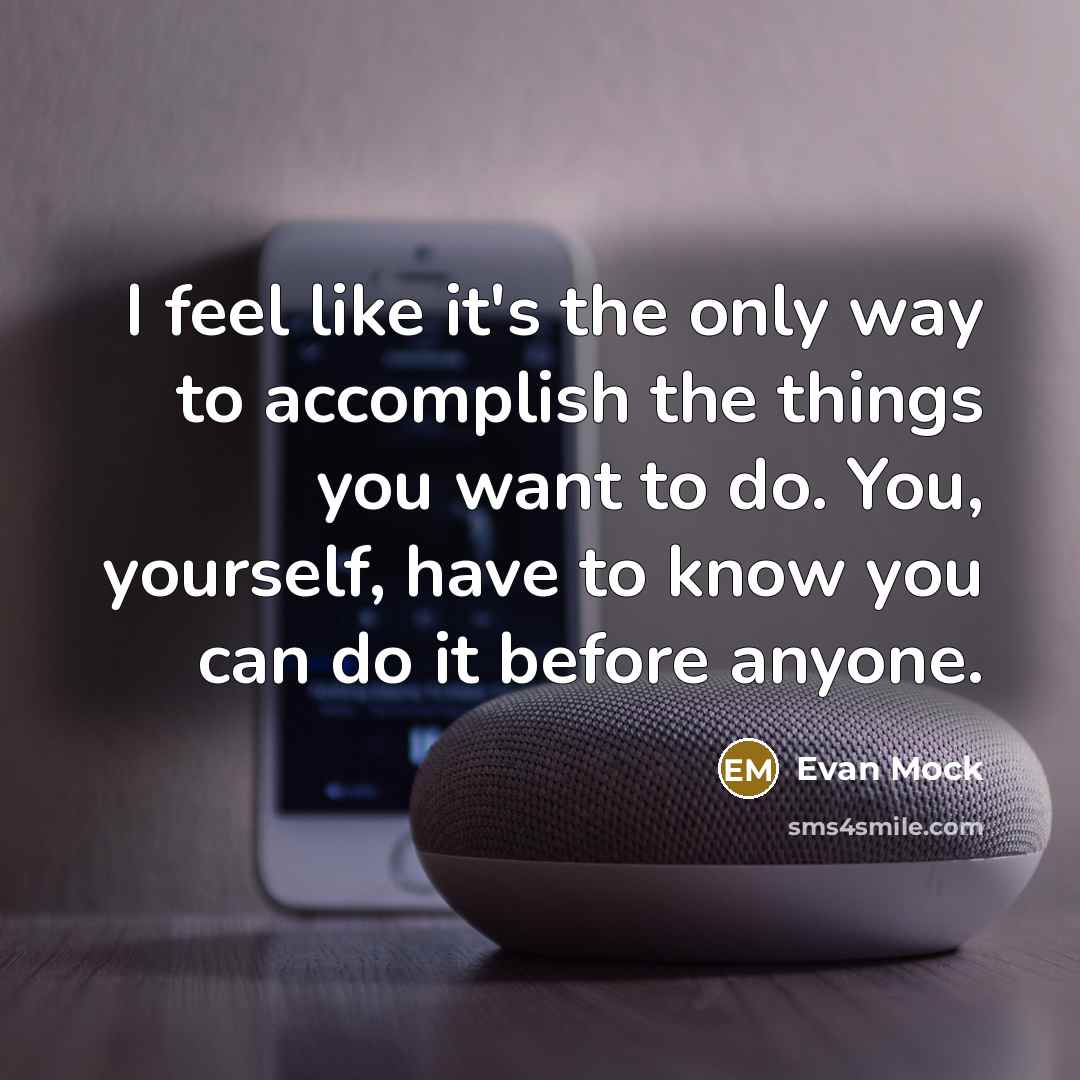 “I feel like it's the only way to accomplish the…” quote by Evan Mock