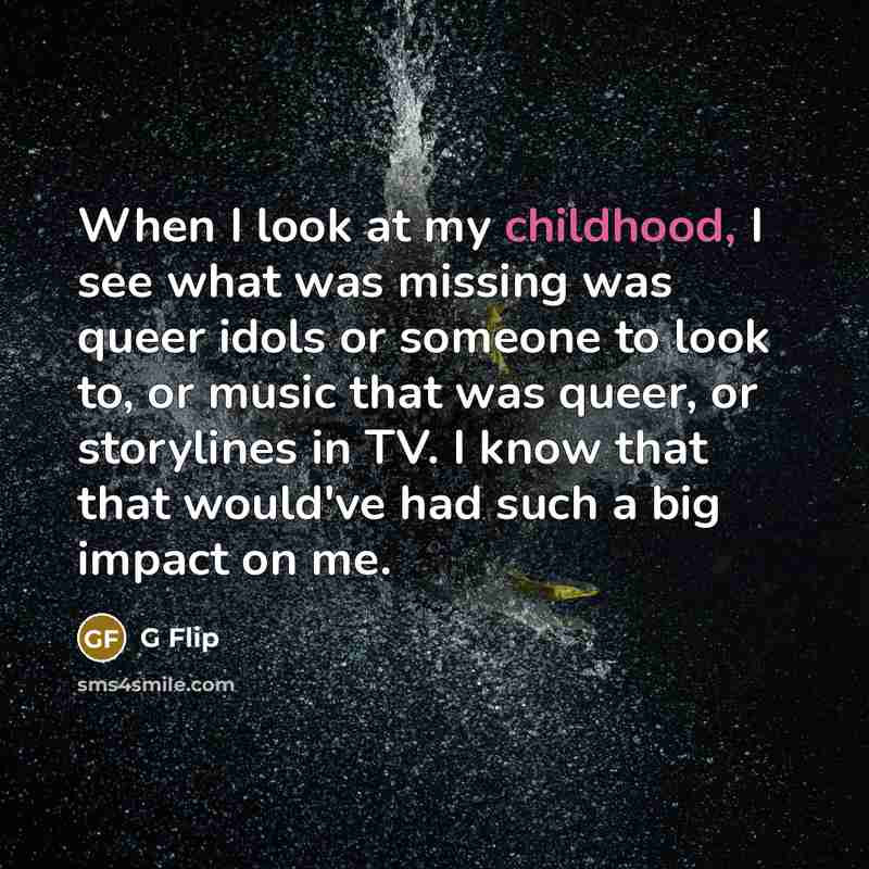 “When I look at my childhood, I see what was…” quote by G Flip