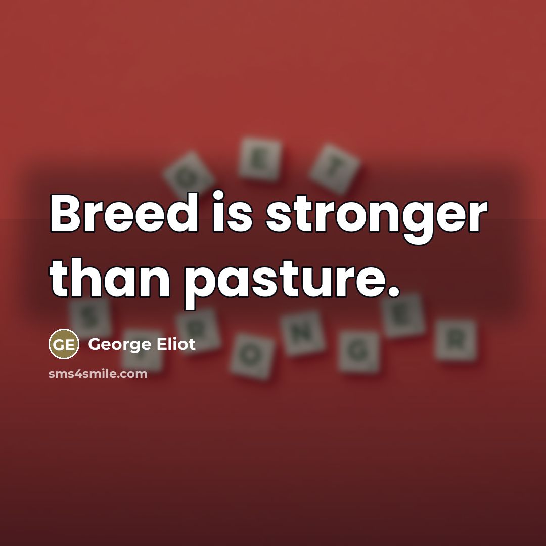 “Breed is stronger than pasture.…” quote by George Eliot