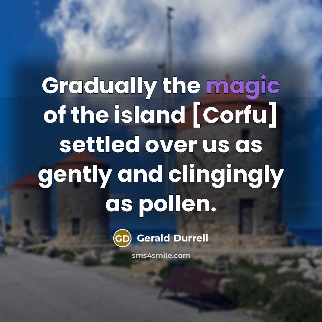 “Gradually the magic of the island [Corfu] settled over us…” quote by Gerald Durrell
