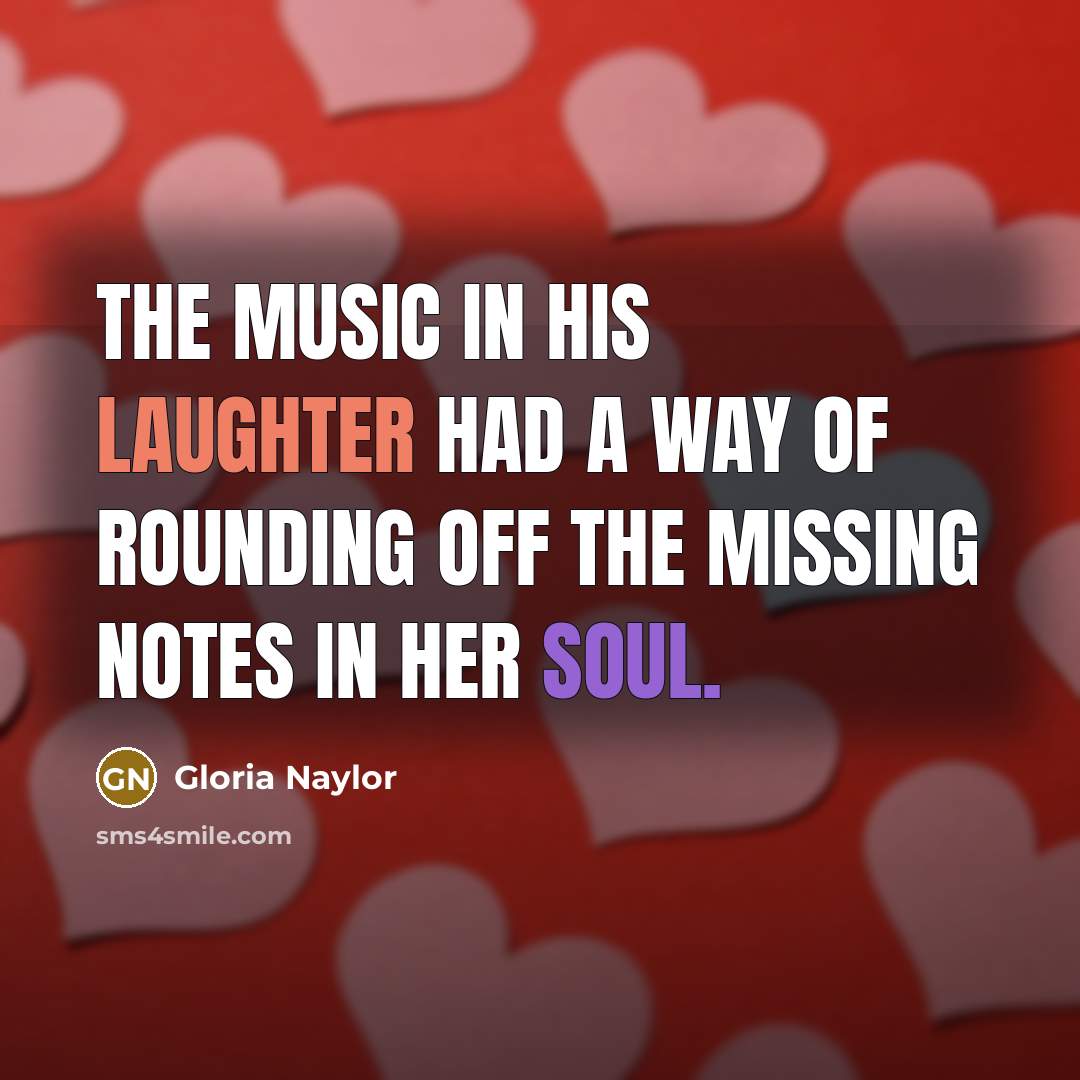 “The music in his laughter had a way of rounding…” quote by Gloria Naylor