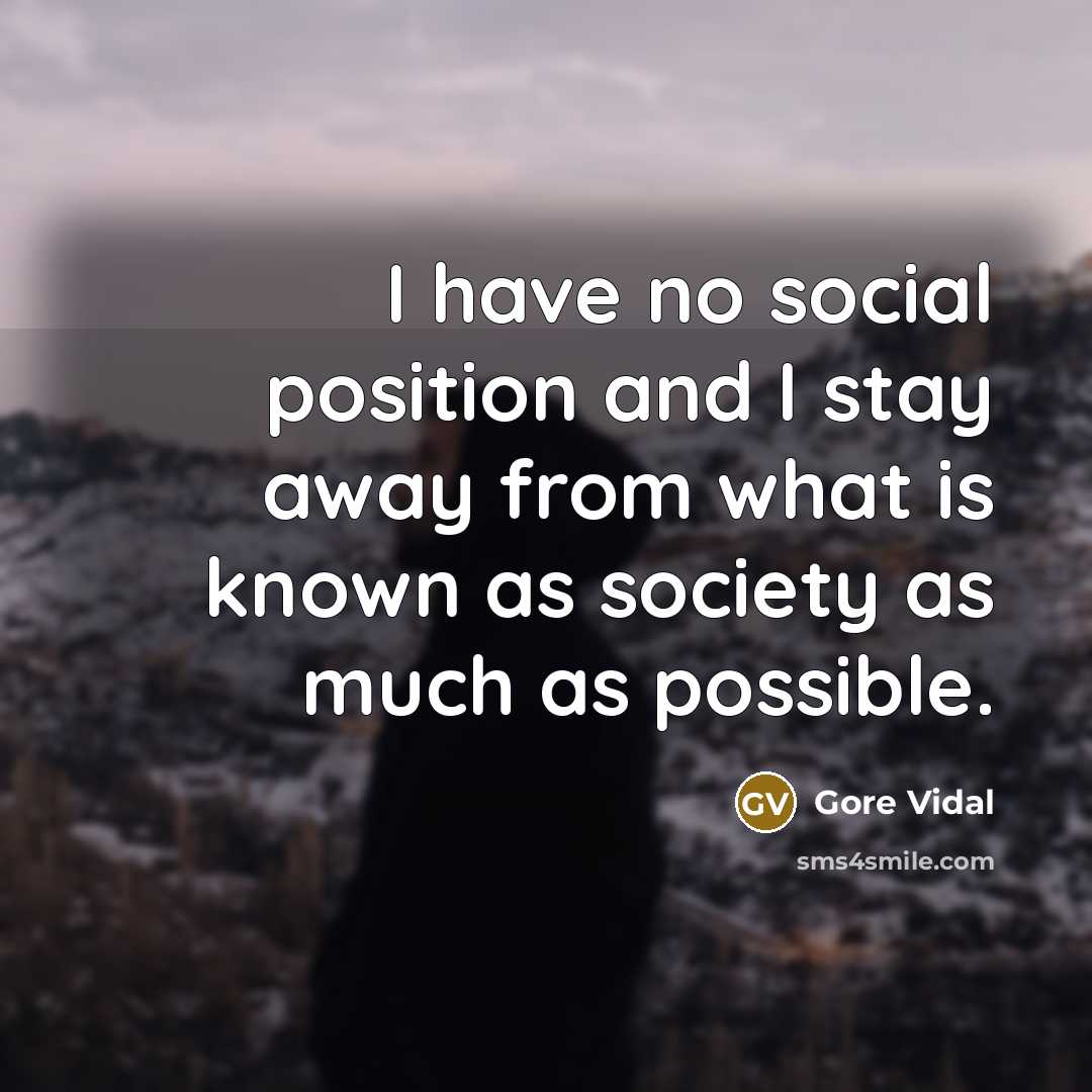 “I have no social position and I stay away from…” quote by Gore Vidal
