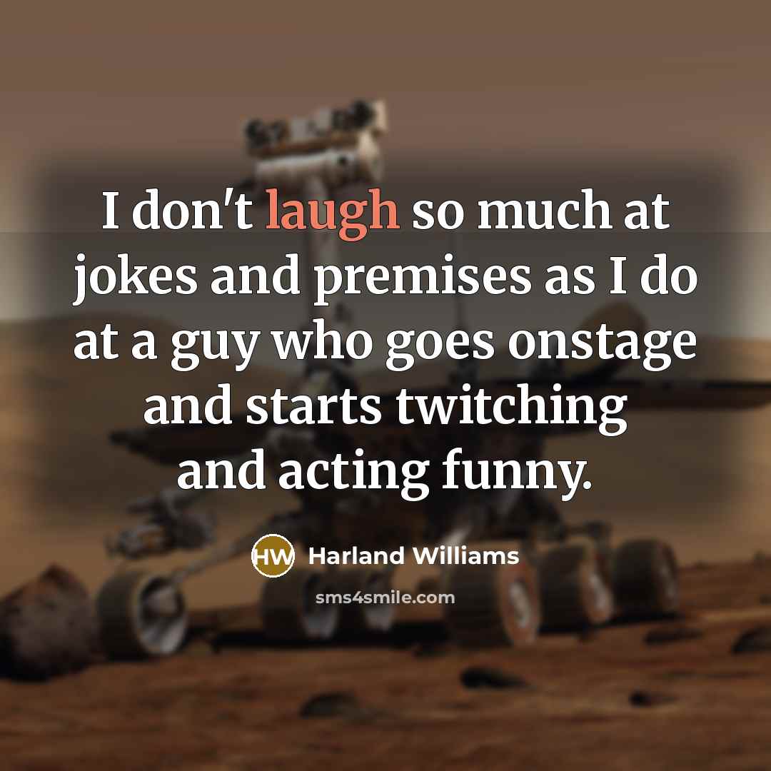 “I don't laugh so much at jokes and premises as…” quote by Harland Williams