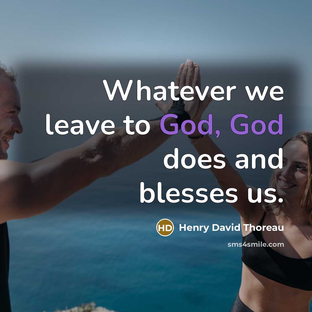 “Whatever we leave to God, God does and blesses us.…” quote by Henry David Thoreau