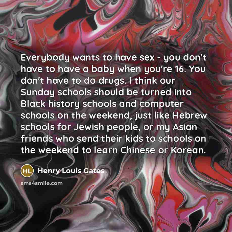 “Everybody wants to have sex - you don't have to…” quote by Henry Louis Gates