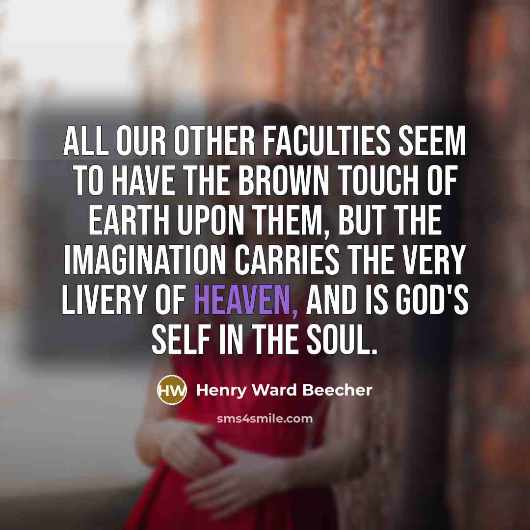 “All our other faculties seem to have the brown touch…” quote by Henry Ward Beecher