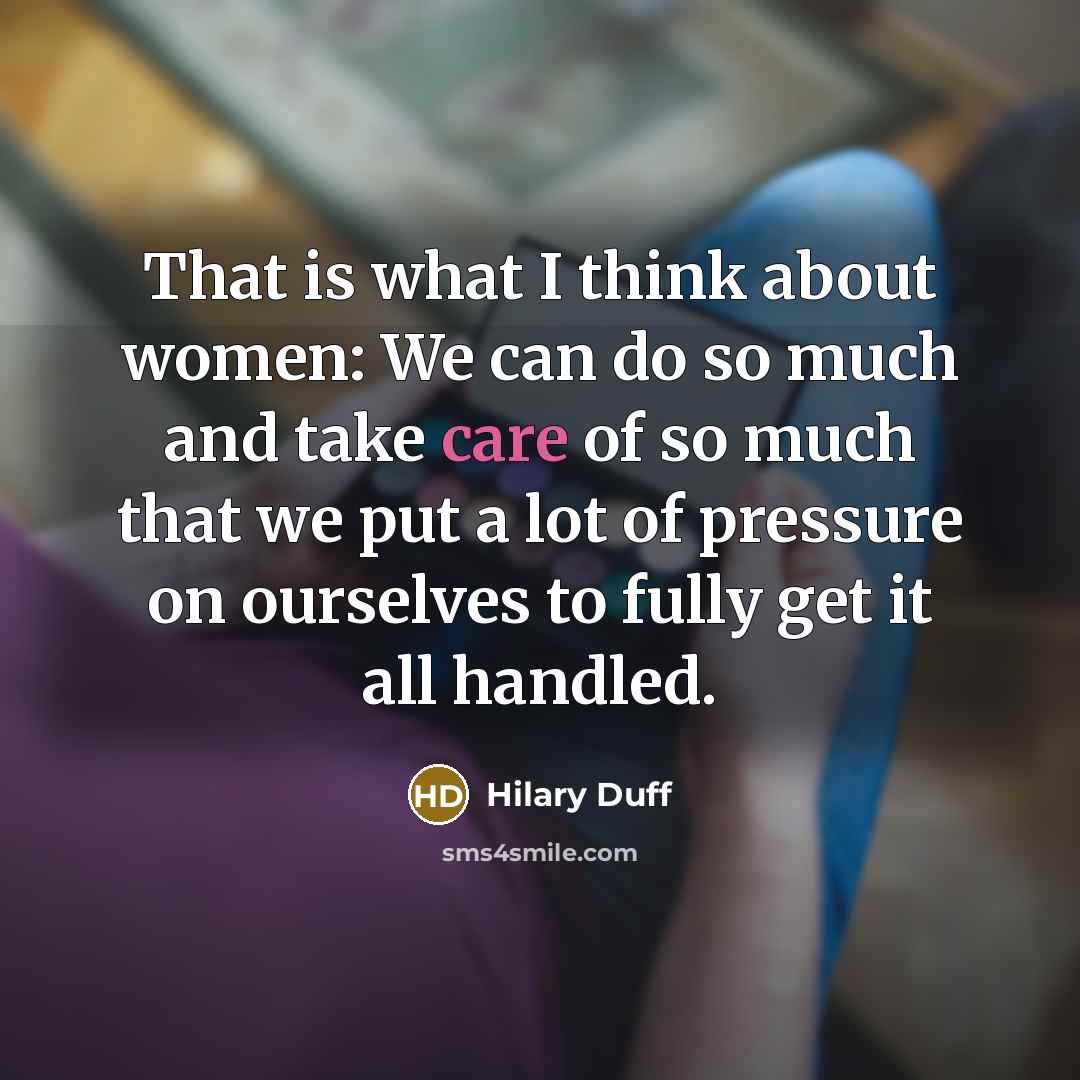 “That is what I think about women: We can do…” quote by Hilary Duff