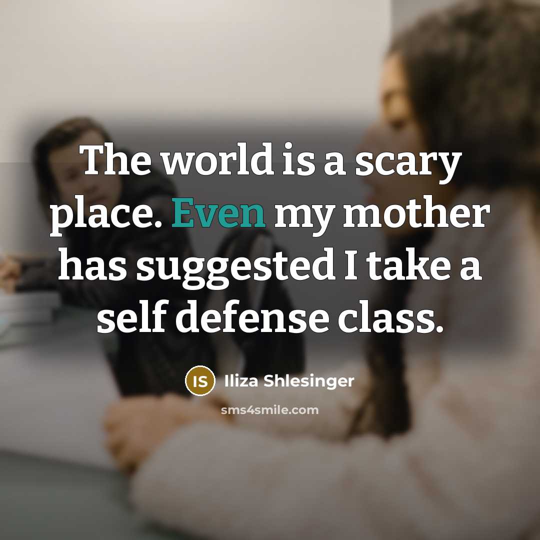 “The world is a scary place. Even my mother has…” quote by Iliza Shlesinger