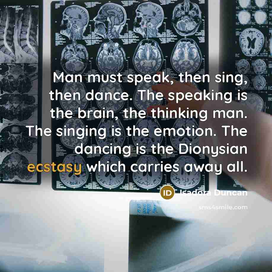 “Man must speak, then sing, then dance. The speaking is…” quote by Isadora Duncan