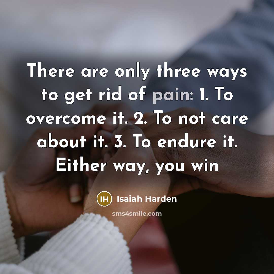 “There are only three ways to get rid of pain:…” quote by Isaiah Harden