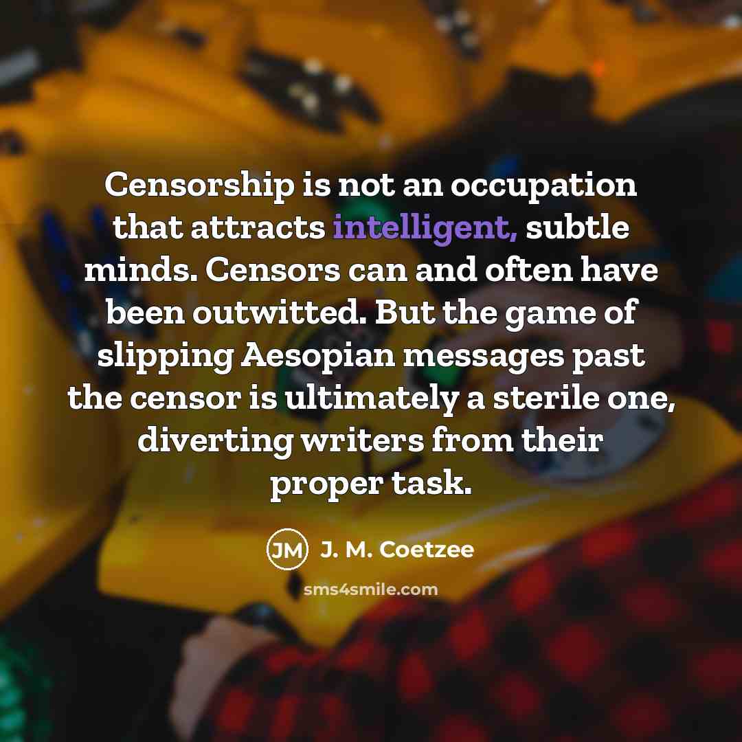 “Censorship is not an occupation that attracts intelligent, subtle minds.…” quote by J. M. Coetzee