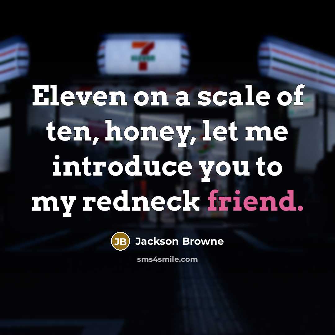 “Eleven on a scale of ten, honey, let me introduce…” quote by Jackson Browne