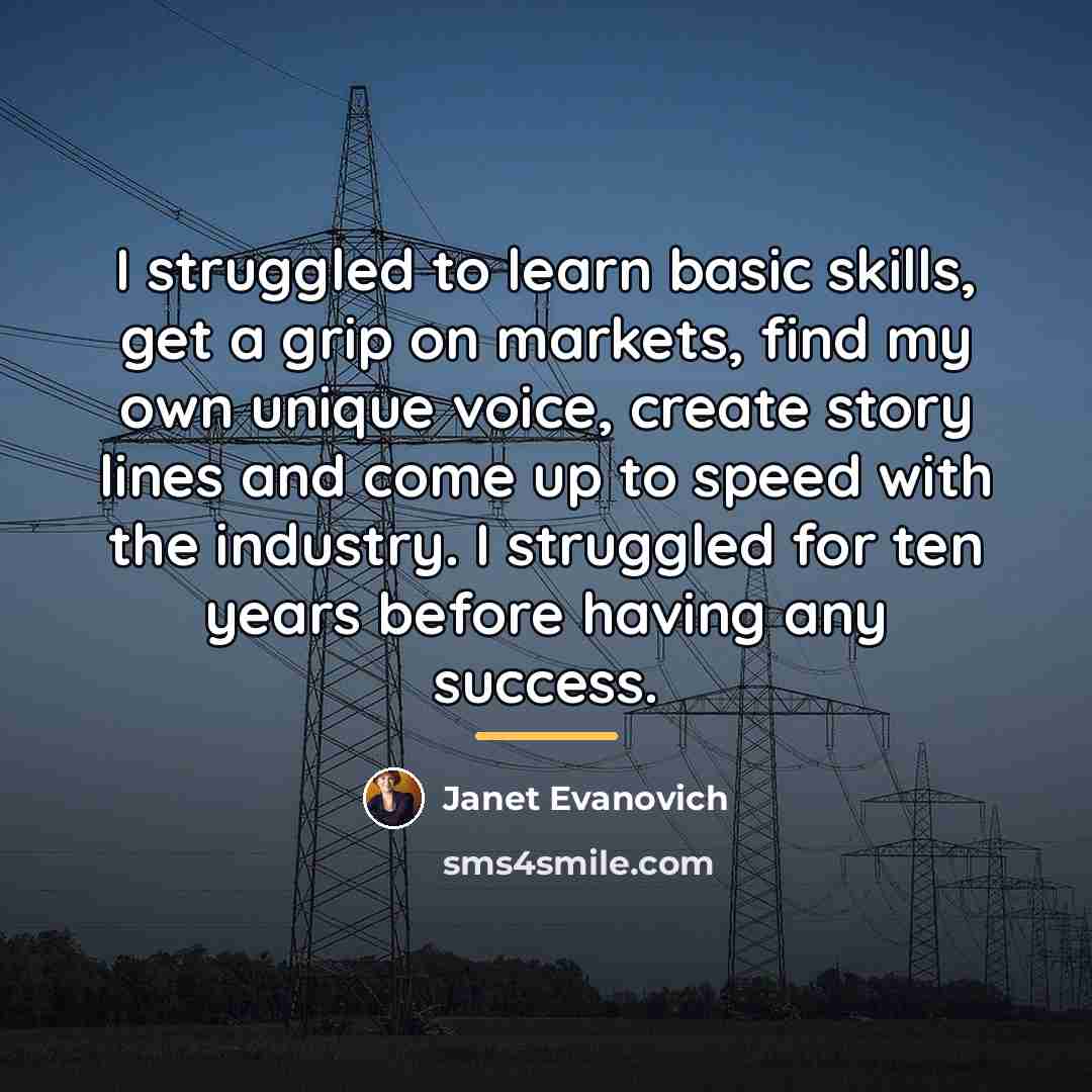 “I struggled to learn basic skills, get a grip on…” quote by Janet Evanovich