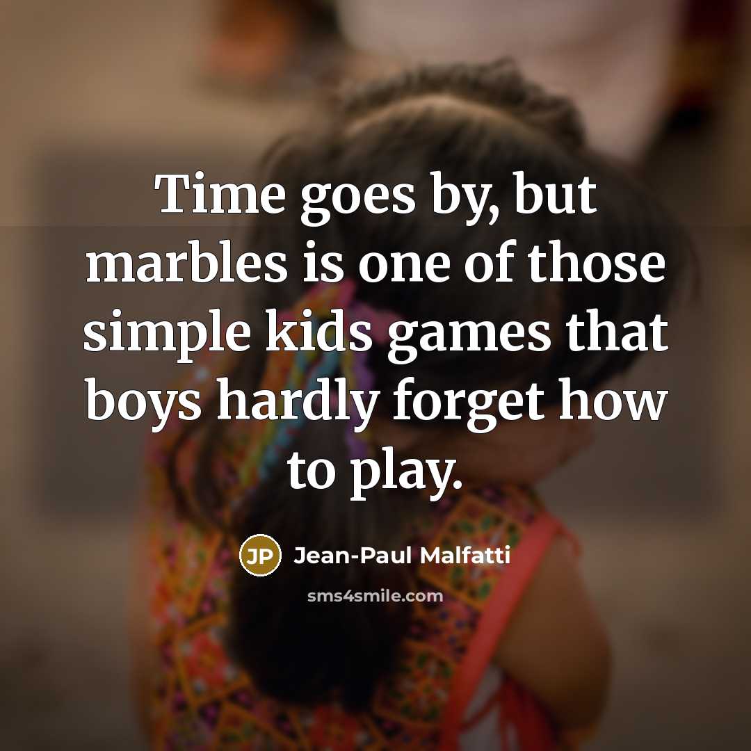 “Time goes by, but marbles is one of those simple…” quote by Jean-Paul Malfatti