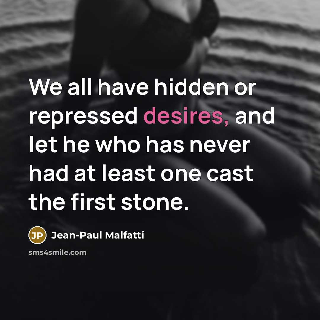 “We all have hidden or repressed desires, and let he…” quote by Jean-Paul Malfatti