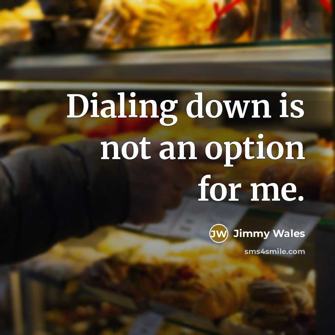 “Dialing down is not an option for me.…” quote by Jimmy Wales